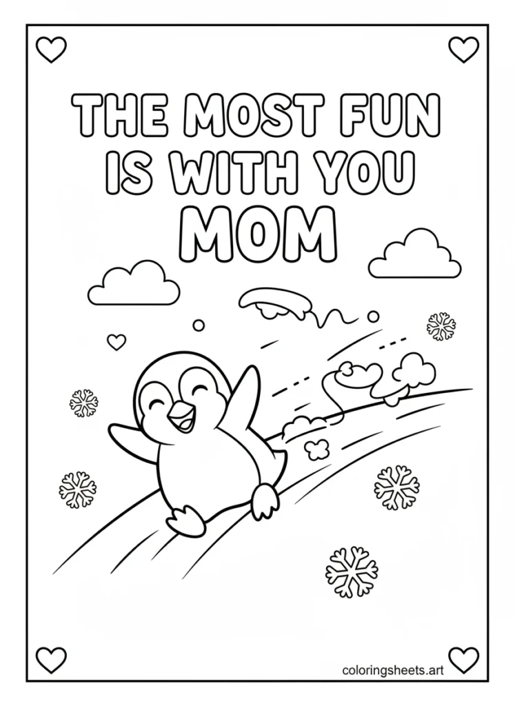 Mama and baby penguin belly sliding down snowy hill laughing with The Most Fun Is with You Mom bubble letters coloring page