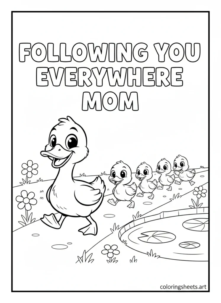 Mama duck leading five ducklings in a waddling line beside a pond with Following You Everywhere Mom bubble letters coloring page