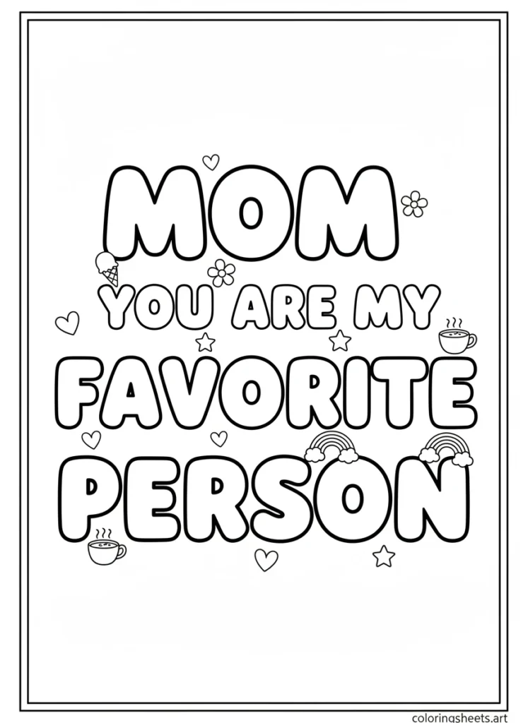 Mom You Are My Favorite Person hollow bubble letters surrounded by tiny ice cream heart flower star rainbow doodles coloring page